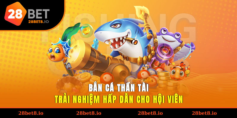 Bắn Cá Thần Tài – Trải Nghiệm Hấp Dẫn Cho Hội Viên 1 bắn cá thần tài