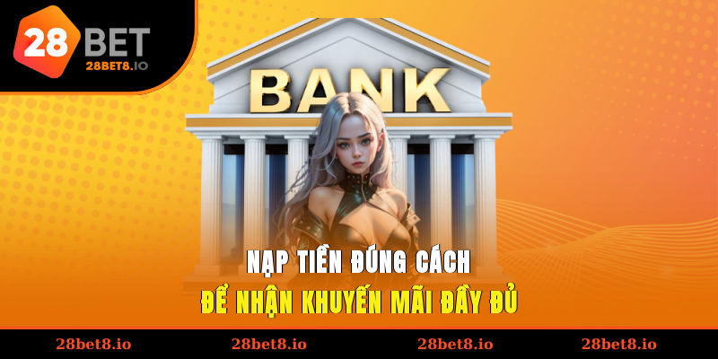 Nạp Tiền 28BET – Hướng Dẫn Các Hình Thức Giao Dịch Phổ Biến 1 Nạp tiền 28BET đúng cách để nhận khuyến mãi đầy đủ