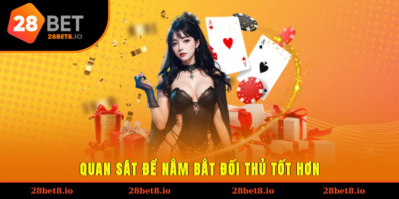 Luật Chơi Poker - Cẩm Nang Chỉ Dẫn Cho Tân Thủ Mới Gia Nhập 4 Quan sát để nắm bắt đối thủ tốt hơn